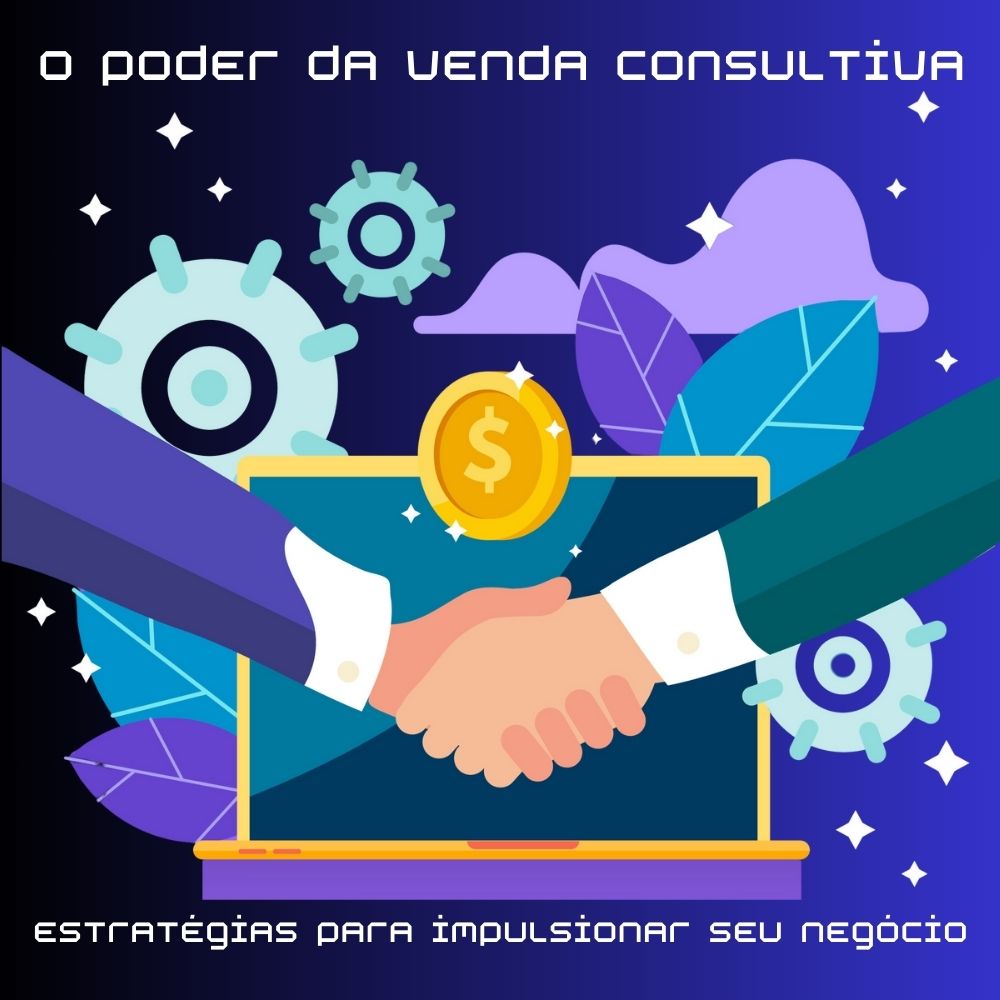 Venda Consultiva Estrat Gias Para Impulsionar Seu Neg Cio